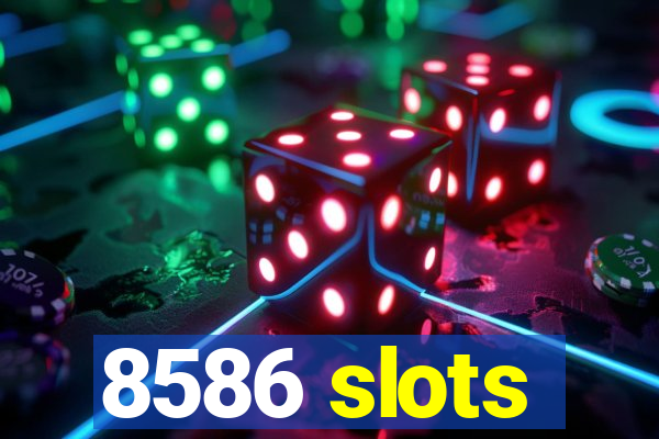 8586 slots